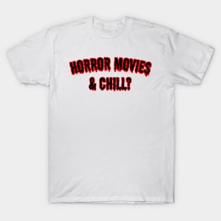 Horror Movies & Chill? T-Shirt